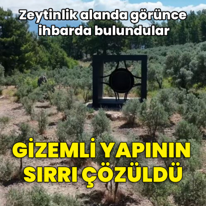 Zeytinlikte görüp ihbar ettiler! Gizemli yapının sırrı çözüldü