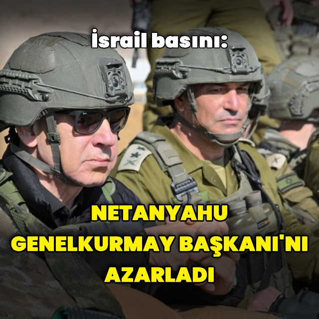 İsrail basını: Netanyahu, Genelkurmay Başkanı'nı azarladı
