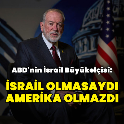 "İsrail olmasaydı Amerika olmazdı"
