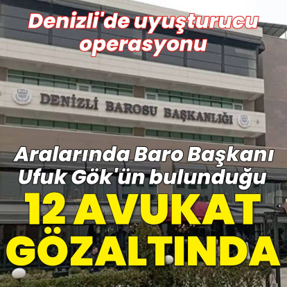 Denizli'de uyuşturucu operasyonu: Baro başkanı dahil 12 avukata gözaltı