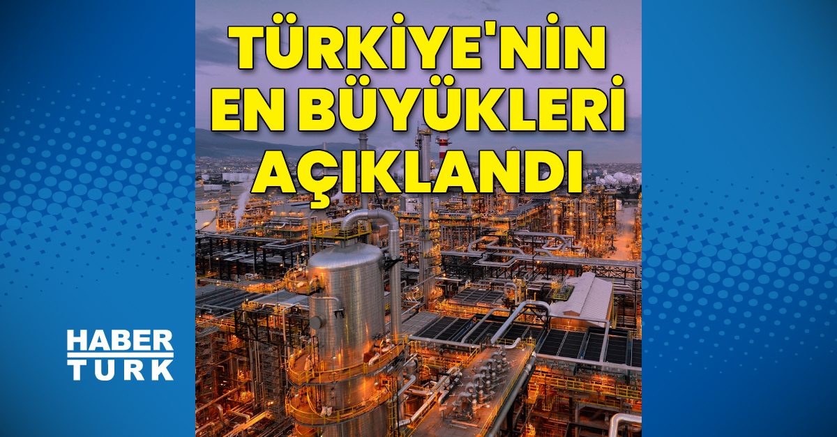 Türkiye'nin en büyük sanayi kuruluşları belli oldu