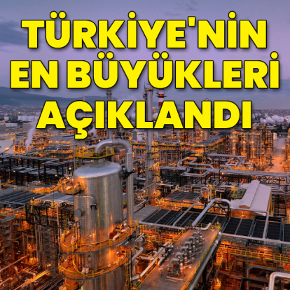 Türkiye'nin en büyükleri açıklandı