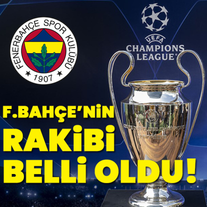 F.Bahçe'nin rakibi belli oldu!