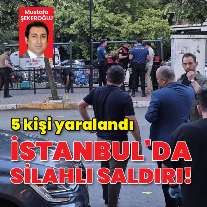İstanbul'da silahlı saldırı! 5 kişi yaralı