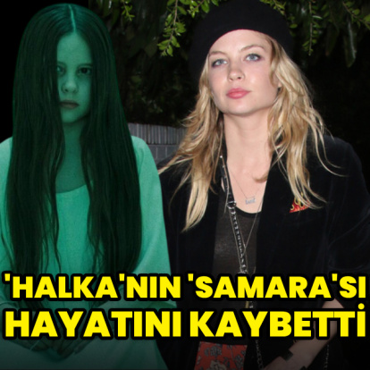 'Halka'nın 'Samara'sı hayatını kaybetti