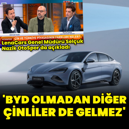 "BYD olmadan diğer Çinliler de gelmez"