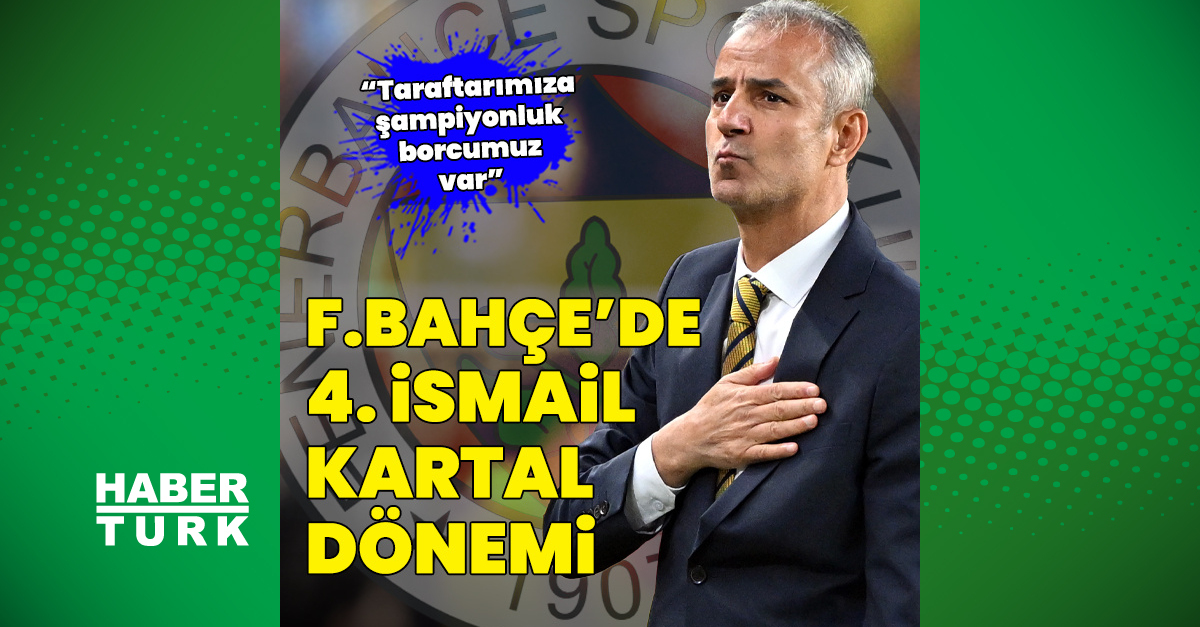 F.Bahçe'de 4. İsmail Kartal dönemi başlıyor
