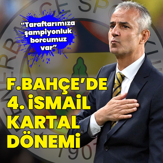 F.Bahçe'de 4. İsmail Kartal dönemi!