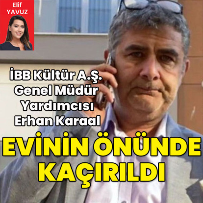 İBB Kültür A.Ş. Genel Müdür Yardımcısı Karaal kaçırıldı