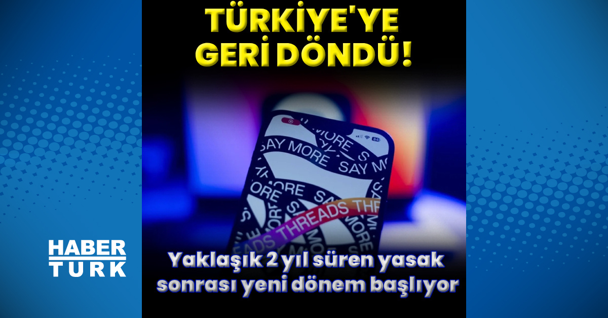 Threads Türkiye'ye geri döndü