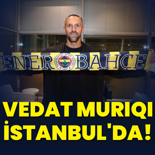 Vedat Muriqi, Fenerbahçe için İstanbul'da!
