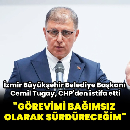 Cemil Tugay CHP'den istifa etti