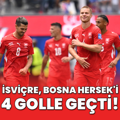 İsviçre, Bosna Hersek'i 4 golle geçti
