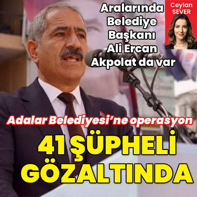 Adalar Belediyesi'ne operasyon: 41 gözaltı