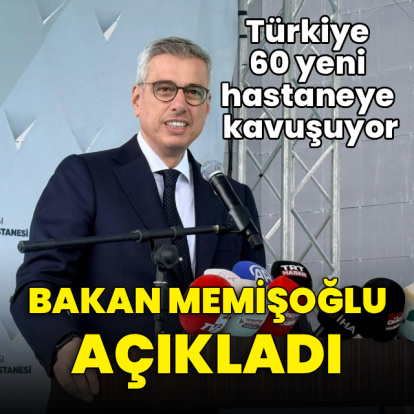 Bakan Memişoğlu açıkladı! Türkiye 60 yeni hastaneye kavuşuyor
