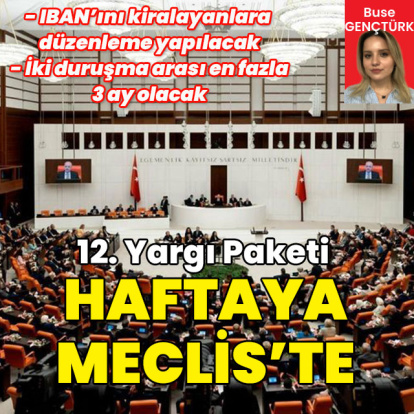 IBAN’ını kiralayanlara düzenleme yapılacak! 12. Yargı Paketi gelecek hafta Meclis’te