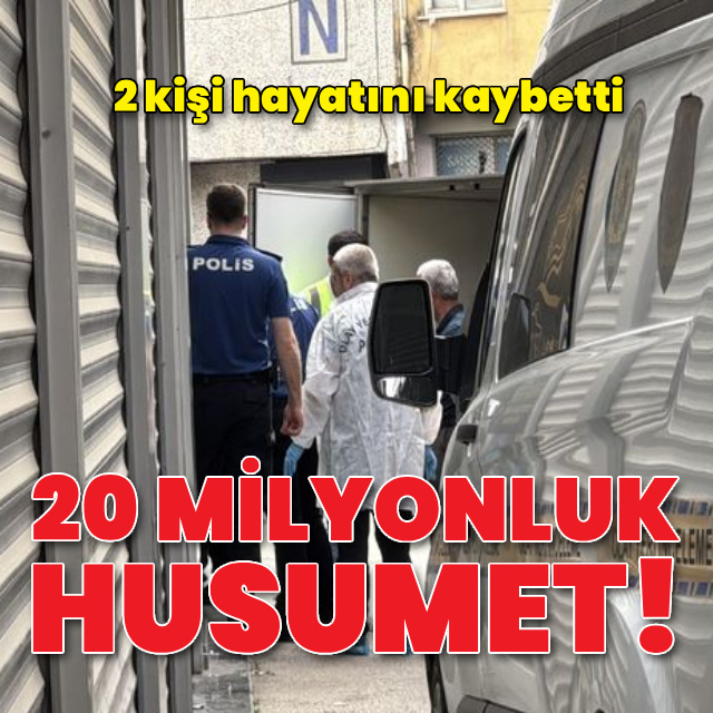 20 milyonluk husumet! 2 kişi hayatını kaybetti