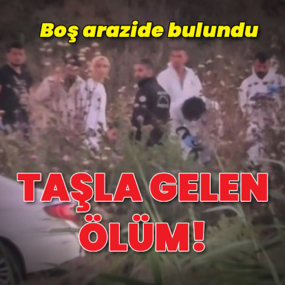 Kafasına taşla vurularak öldürülmüş!