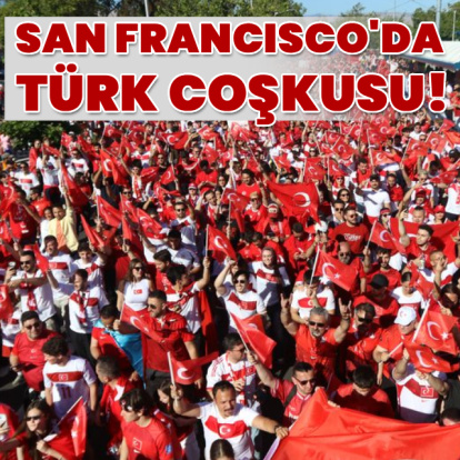 San Francisco'da Türk coşkusu!