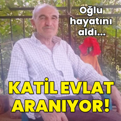 Oğlu hayatını aldı! Katil evlat aranıyor!