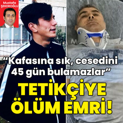 "Kafasına sık. Cesedini 45 gün bulamazlar" Tetikçiye ölüm emri!