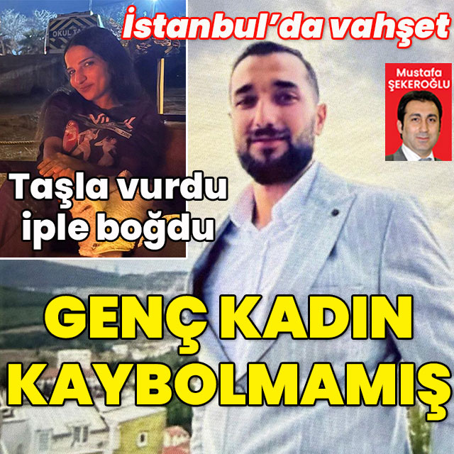 İstanbul'da vahşet... Sevgilisinin başını taşla ezdi! İple boğdu!