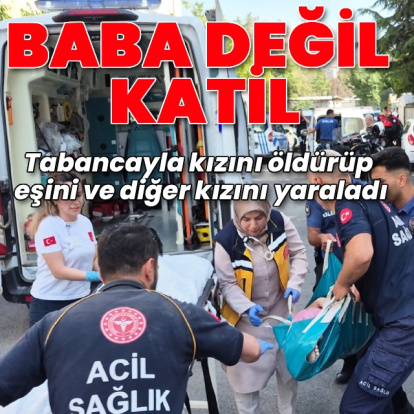 Malatya'da baba dehşeti