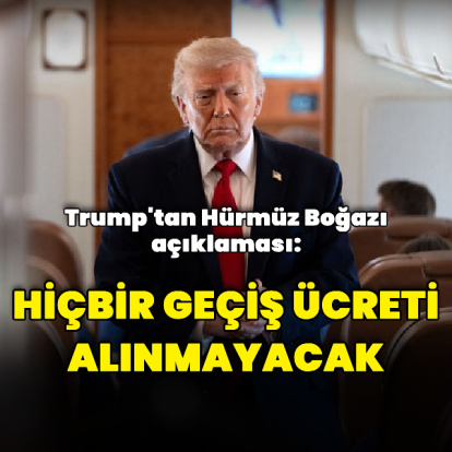 Donald Trump: Hürmüz Boğazı'ndan geçiş ücreti alınmayacak