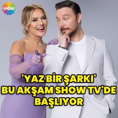 'Yaz Bir Şarkı' SHOW TV'de başlıyor!
