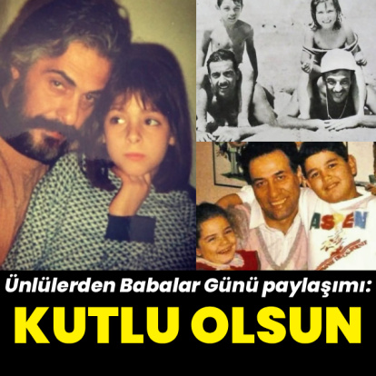 Ünlülerden Babalar Günü paylaşımı