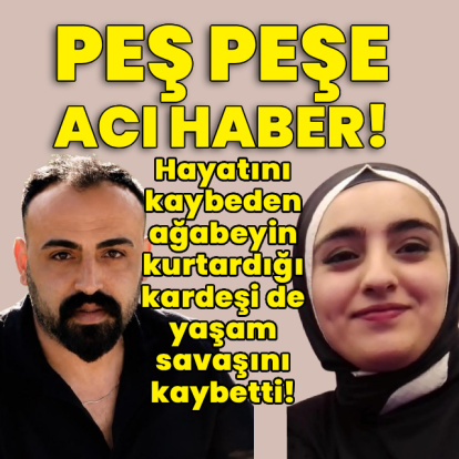 Hayatını kaybeden ağabeyin kurtardığı kardeşinden de acı haber!