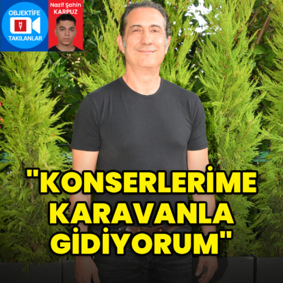 "Konserlerime karavanla gidiyorum"