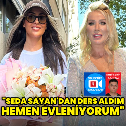 "Seda Sayan'dan ders aldım, evleniyorum"