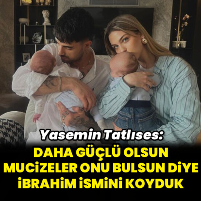 "Daha güçlü olsun diye bu ismi koyduk"