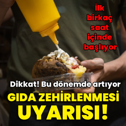 Gıda zehirlenmesi uyarısı! Bu dönemde artıyor