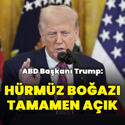 ABD Başkanı Trump: Hürmüz Boğazı tamamen açık