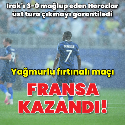 Fırtınalı maçı Fransa 3-0 kazandı!