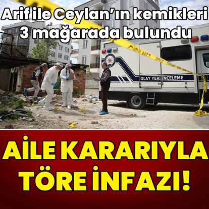 Arif ile Ceylan'ın kemikleri 3 mağarada bulundu! Aile kararıyla töre infazı!