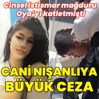 Cinsel istismar mağduru Oya'yı katleden nişanlıya büyük ceza!