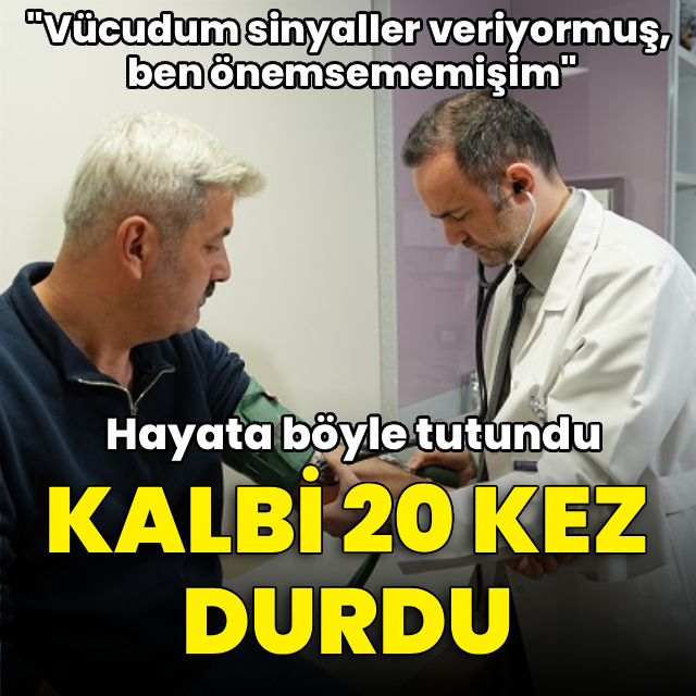 Kalbi 20 kez durdu! Hayata böyle tutundu