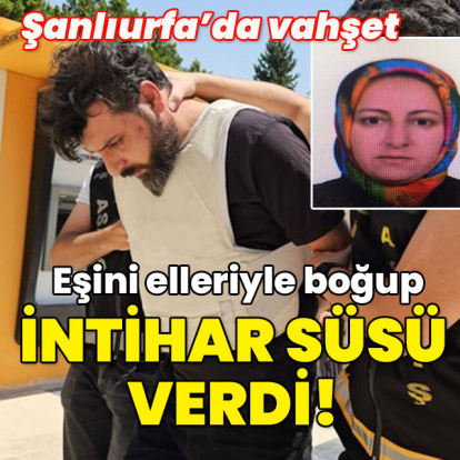 Şanlıurfa’da vahşet! Eşini öldürüp intihar süsü verdi