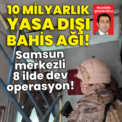 10 milyarlık yasa dışı bahis ağına dev operasyon!