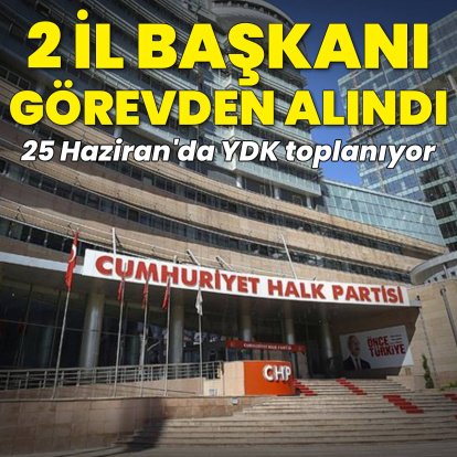 CHP'de 2 il başkanı görevden alındı