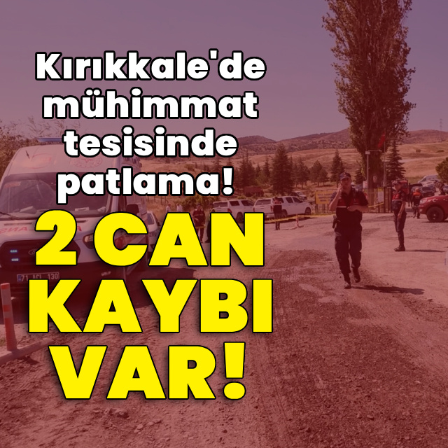 Mühimmat tesisinde patlama! 2 can kaybı var