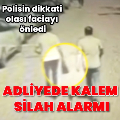 Adliyede 'kalem silah' alarmı