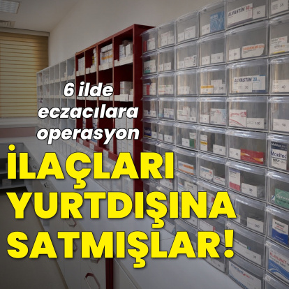 19 eczacı gözaltında! İlaçları satmışlar
