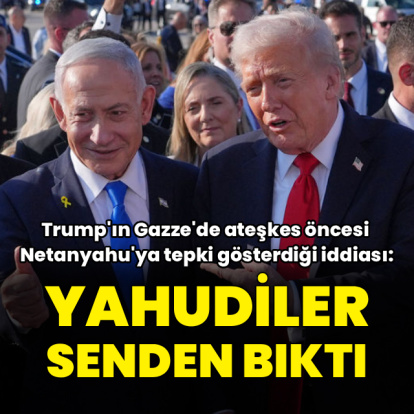 Trump'tan Netanyahu'ya: "Yahudiler senden bıktı"