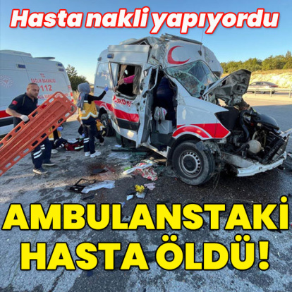 Tedavi için bindirildi... Ambulanstaki hasta öldü!