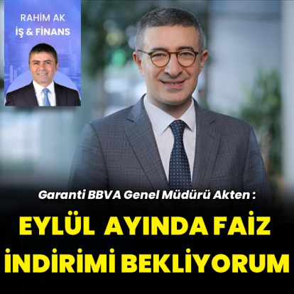 "Eylülde faiz indirimi bekliyoruz"