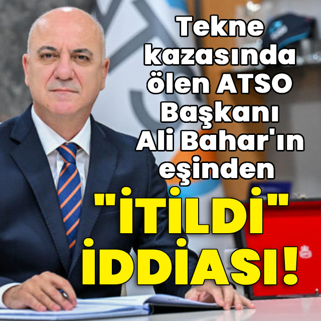 Tekne kazasında ölen ATSO Başkanı'nın eşinden "itildi" iddiası!